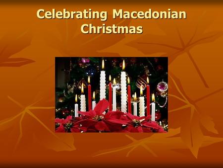 Celebrating Macedonian Christmas. Macedonian Christmas celebrations begin on the evening of 5 January. Children go from door to door singing Christmas.