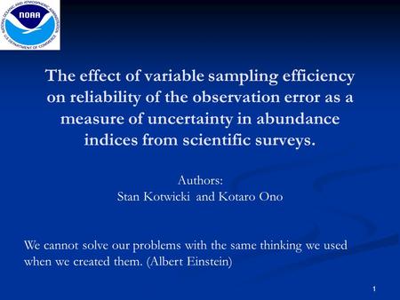 The effect of variable sampling efficiency on reliability of the observation error as a measure of uncertainty in abundance indices from scientific surveys.