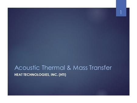 Acoustic Thermal & Mass Transfer HEAT TECHNOLOGIES, INC. (HTI) 1.