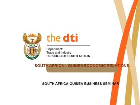 SOUTH AFRICA – GUINEA ECONOMIC RELATIONS SOUTH AFRICA-GUINEA BUSINESS SEMINAR.