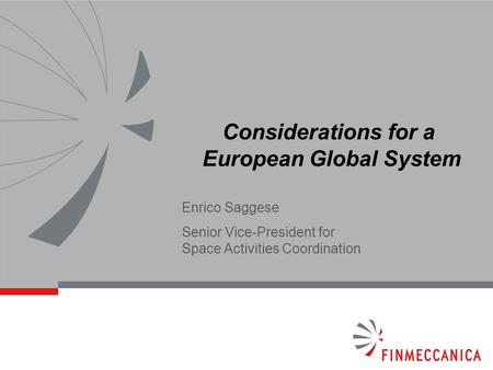 Considerations for a European Global System Enrico Saggese Senior Vice-President for Space Activities Coordination.