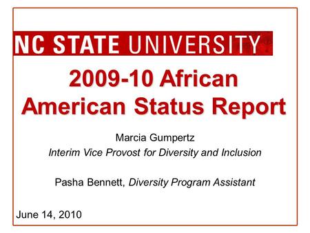 2009-10 African American Status Report Marcia Gumpertz Interim Vice Provost for Diversity and Inclusion Pasha Bennett, Diversity Program Assistant June.