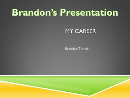 MY CAREER Brandon Tisdale. WHAT I WANT TO DO FOR A CAREER  Use Multi-Track Studio programs to create music/beats  Create and produce my own music/beats.