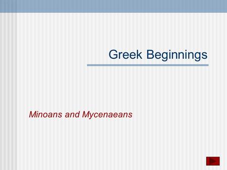 Greek Beginnings Minoans and Mycenaeans A remarkable environment.