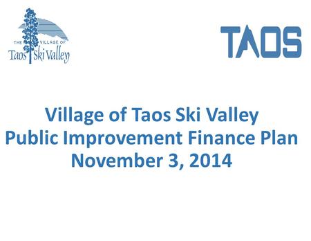 Village of Taos Ski Valley Public Improvement Finance Plan November 3, 2014.