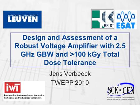 Design and Assessment of a Robust Voltage Amplifier with 2.5 GHz GBW and >100 kGy Total Dose Tolerance Jens Verbeeck TWEPP 2010.