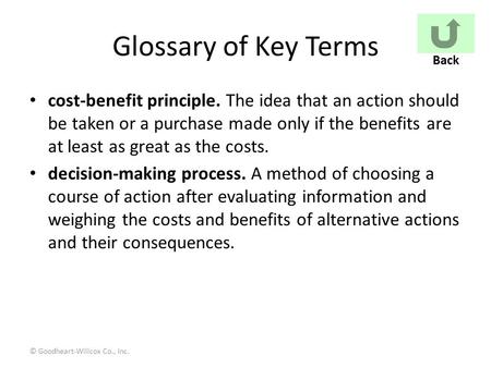 © Goodheart-Willcox Co., Inc. Glossary of Key Terms cost-benefit principle. The idea that an action should be taken or a purchase made only if the benefits.