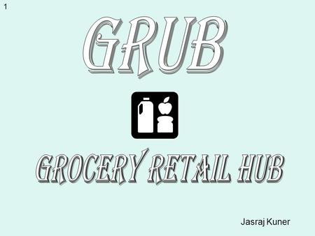 Jasraj Kuner 1. Current Situation… Ever wonder where businesses get their grocery items from? Wholesale Grocery Operators Independent RetailersFinal Consumer.