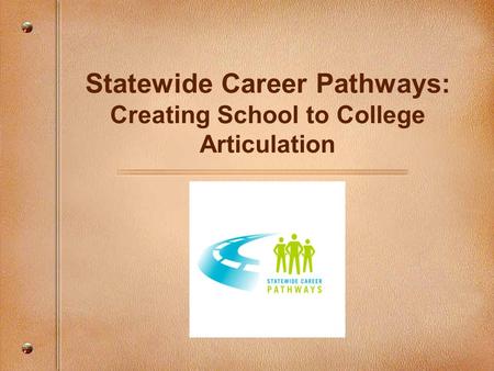 Statewide Career Pathways: Creating School to College Articulation.