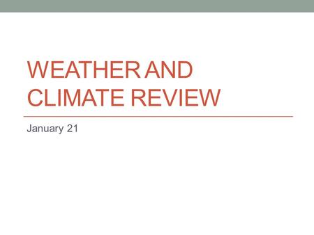 WEATHER AND CLIMATE REVIEW January 21. Most evaporation in the water cycle happens from oceans. This is because oceans – A. expose the most water to the.