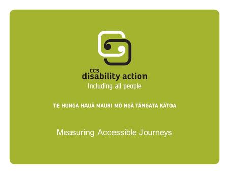 Measuring Accessible Journeys. “Disability is the process which happens when one group of people create barriers by designing a world only for their way.