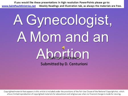 A Gynecologist, A Mom and an Abortion Author: Unknown Submitted by D. Centurioni If you would like these presentations in high resolution PowerPoints.