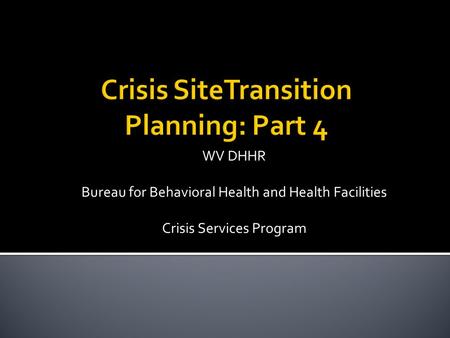 WV DHHR Bureau for Behavioral Health and Health Facilities Crisis Services Program.