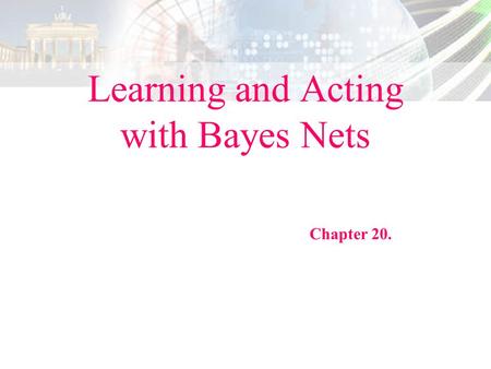 Learning and Acting with Bayes Nets Chapter 20.. Page 2 === A Network and a Training Data.