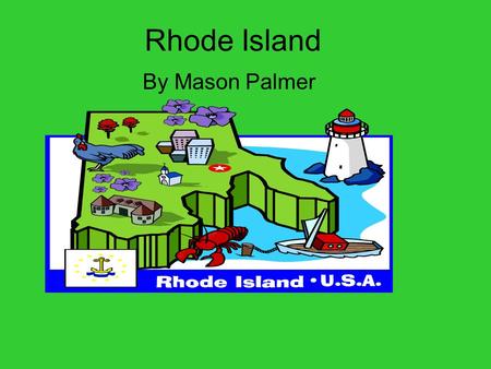 Rhode Island By Mason Palmer Rhode Island was founded in1636 by Roger Williams.