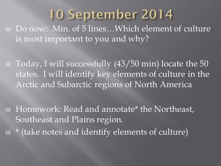  Do now: Min. of 5 lines…Which element of culture is most important to you and why?  Today, I will successfully (43/50 min) locate the 50 states. I will.