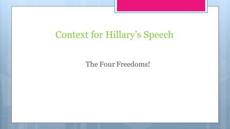 Context for Hillary’s Speech The Four Freedoms!. Four Freedoms Paintings  The Four Freedoms is a series of four oil paintings produced in 1943 by the.