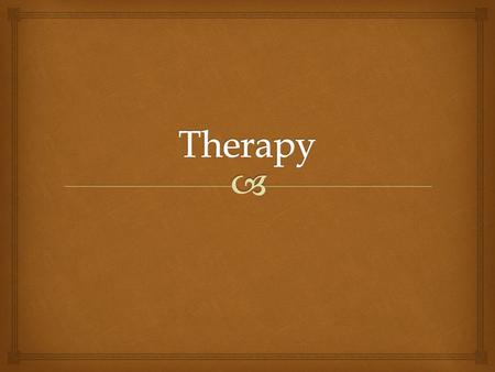   Based on Freud  Through free-association, dreams, hypnosis etc., the therapist and patient can gain insight and express previously repressed feelings.