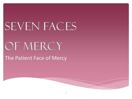 The Patient Face of Mercy 1 Week 1. 2 ReaderWe gather in the name of the Father AllWhose patience is made known over thousands of years of preparation.