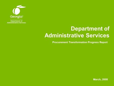 Department of Administrative Services Procurement Transformation Progress Report March, 2008.