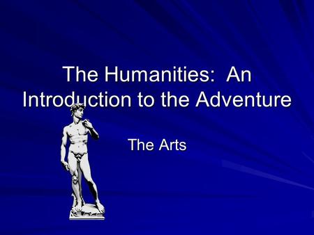 The Humanities: An Introduction to the Adventure The Arts.