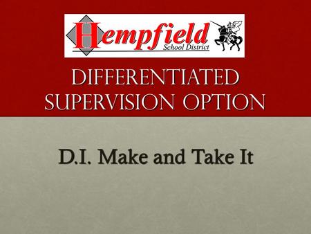 Differentiated Supervision Option D.I. Make and Take It.