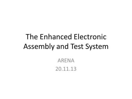 The Enhanced Electronic Assembly and Test System ARENA 20.11.13.