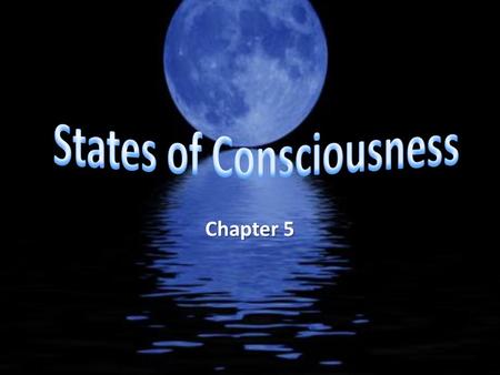 Chapter 5. Consciousness Consciousness is an awareness of our internal and external stimuli Variations in consciousness are measured with an EEG (electroencephalogram)