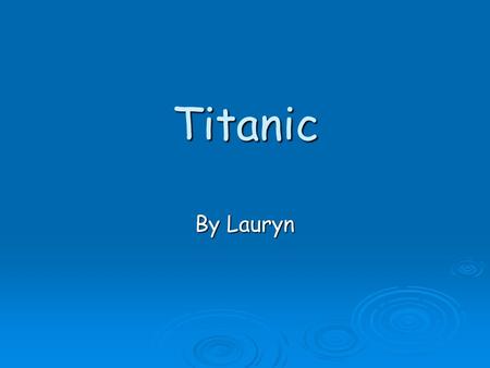 Titanic By Lauryn.