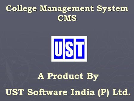 College Management System CMS UST Software India (P) Ltd.