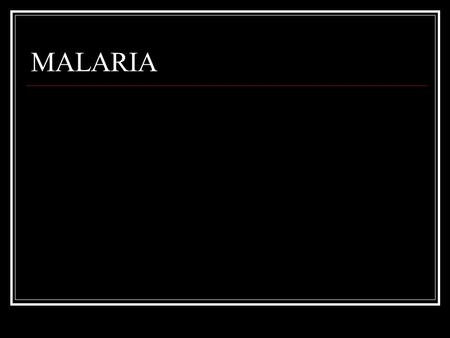 MALARIA. Facts and statistics of malaria About 40% of the world’s population, are at risk of malaria. Of these 2.5 billion people at risk, more than 500.