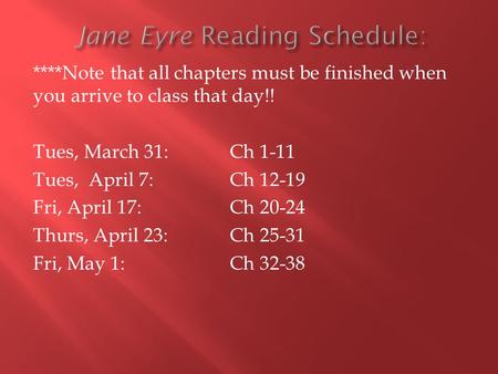 ****Note that all chapters must be finished when you arrive to class that day!! Tues, March 31: Ch 1-11 Tues, April 7: Ch 12-19 Fri, April 17: Ch 20-24.