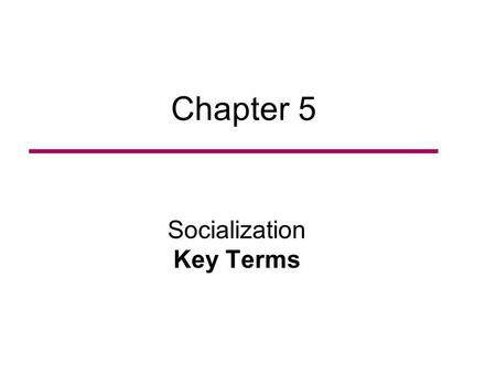 Chapter 5 Socialization Key Terms. Socialization The processes whereby we learn to behave according to the norms of our culture. Id According to Freud,