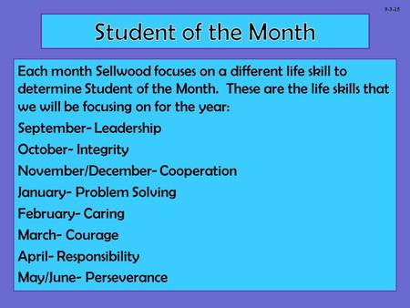 Each month Sellwood focuses on a different life skill to determine Student of the Month. These are the life skills that we will be focusing on for the.