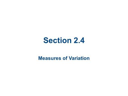 Section 2.4 Measures of Variation. Section 2.4 Objectives Determine the range of a data set Determine the variance and standard deviation of a population.