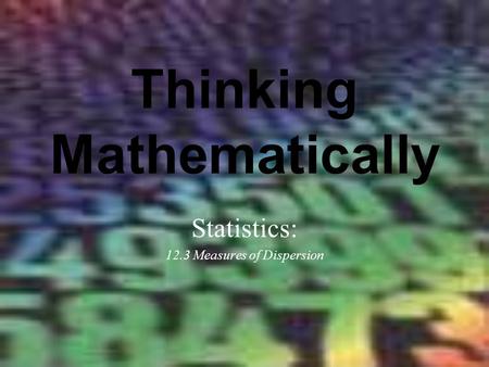 Thinking Mathematically Statistics: 12.3 Measures of Dispersion.