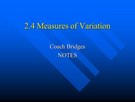 2.4 Measures of Variation Coach Bridges NOTES. What you should learn…. How to find the range of a data set How to find the range of a data set How to.