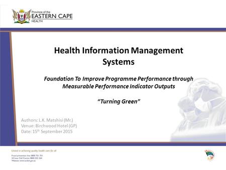 Health Information Management Systems Foundation To Improve Programme Performance through Measurable Performance Indicator Outputs “Turning Green” Authors: