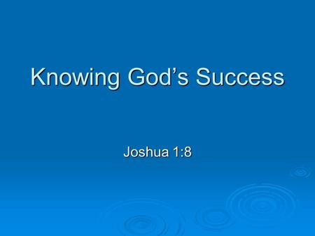 Knowing God’s Success Joshua 1:8.