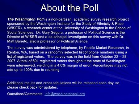 About the Poll The Washington Poll is a non-partisan, academic survey research project sponsored by the Washington Institute for the Study of Ethnicity.