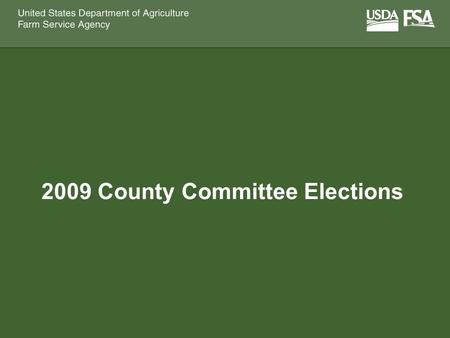 2009 County Committee Elections. 2009 County Committee Elections What are FSA County Committees? Help area farmers and ranchers Deliver federal programs.