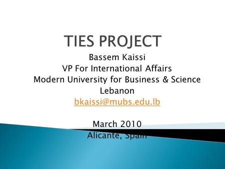 Bassem Kaissi VP For International Affairs Modern University for Business & Science Lebanon March 2010 Alicante, Spain.