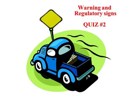 Warning and Regulatory signs QUIZ #2