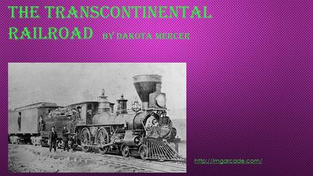 The Transcontinental Railroad by Dakota Mercer