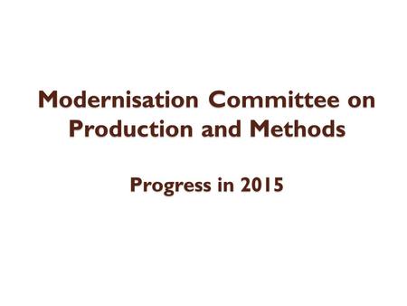 Modernisation Committee on Production and Methods Progress in 2015.