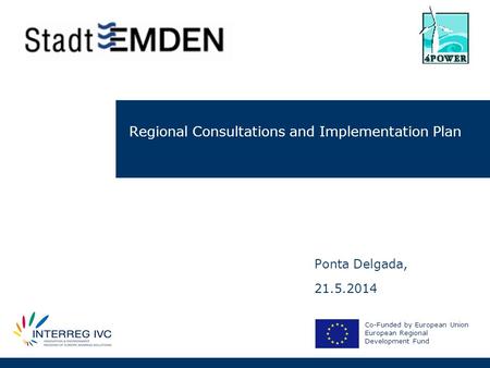 Regional Consultations and Implementation Plan Co-Funded by European Union European Regional Development Fund Ponta Delgada, 21.5.2014.