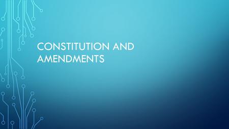 CONSTITUTION AND AMENDMENTS. FIVE BASIC PRINCIPLES Popular sovereignty Limited government Separation of powers Checks and balances Federalism.