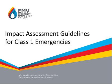 Impact Assessment Impact Assessment Guidelines for Class 1 Emergencies.