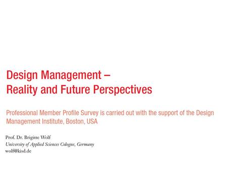 OBJECTIVE OF PAPER From October 2001 to February 2002 Prof. Dr. Brigette Wolf spent sabbatical as a Senior Research Fellow of the Design Management Institute.