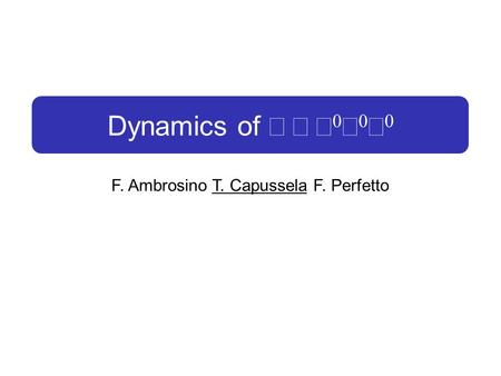 Dynamics of  →       F. Ambrosino T. Capussela F. Perfetto.